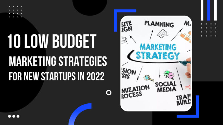 10 Low Budget Marketing Strategies for New Startups In 2022
