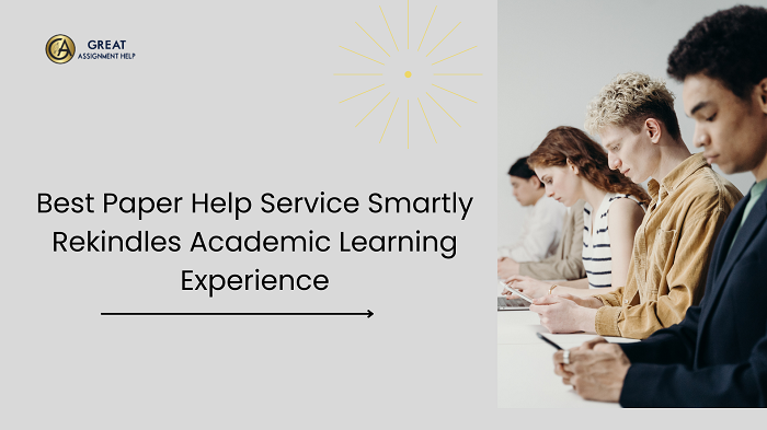 Best Paper Help Service Smartly Rekindles Academic Learning Experience