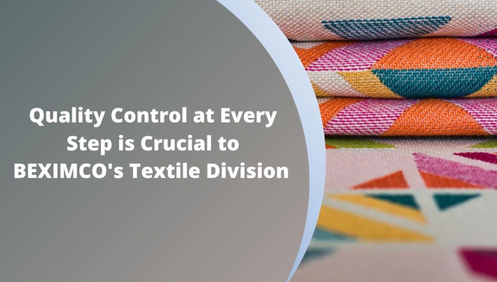Quality Control at Every Step is Crucial to BEXIMCO's Textile Division