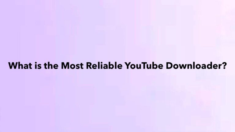 What is the Most Reliable YouTube Downloader?