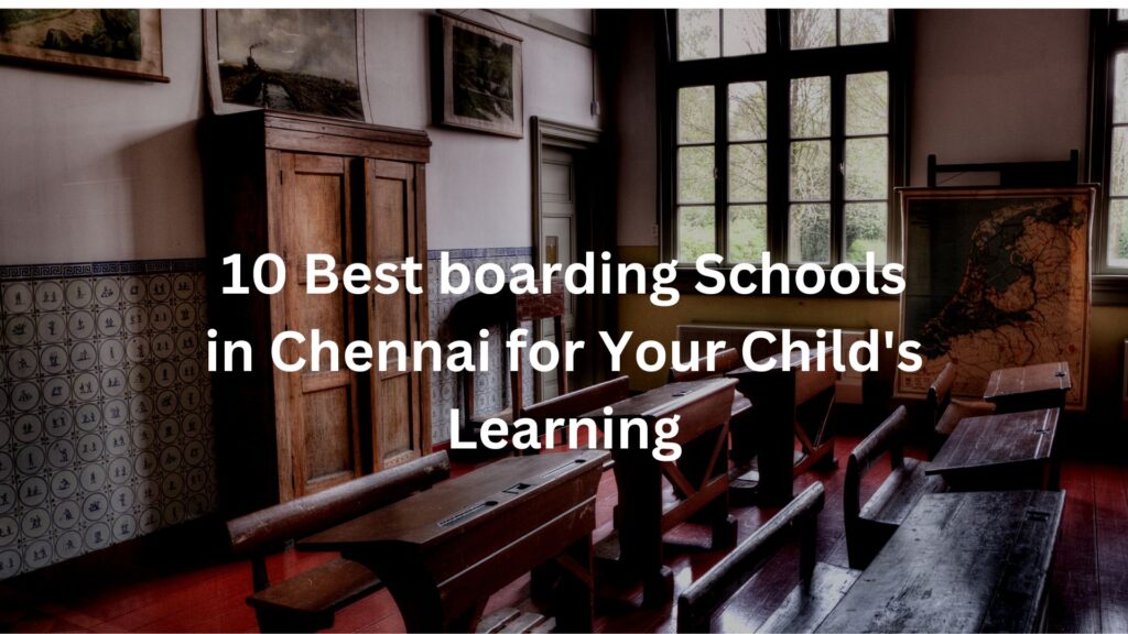 10 Best boarding Schools in Chennai for Your Child's Learning