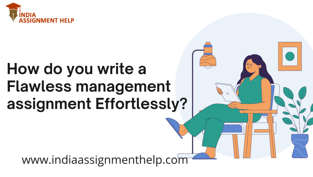 How do you write a Flawless management assignment Effortlessly
