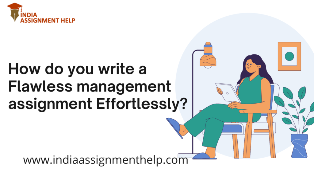 How do you write a Flawless management assignment Effortlessly
