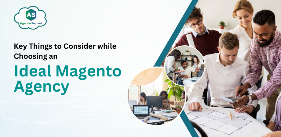 things to consider while choosing magento agency