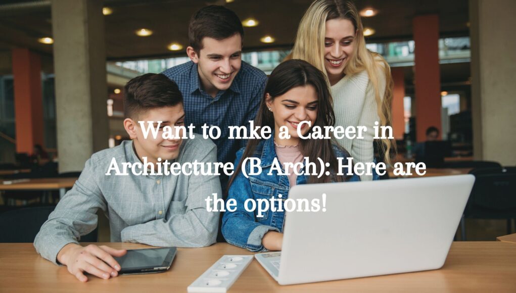 Want to make a Career in Architecture B Arch Here are the options