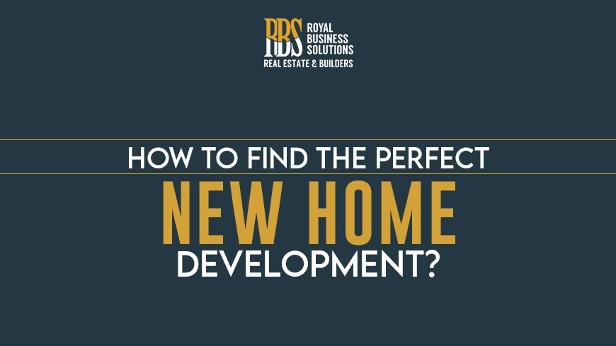 How to find the perfect new home development 