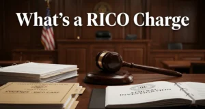 What’s a RICO Charge? A Complete Guide to Federal Racketeering Laws, Charges, Penalties, and How RICO Cases Work in the United States What’s a RICO Charge